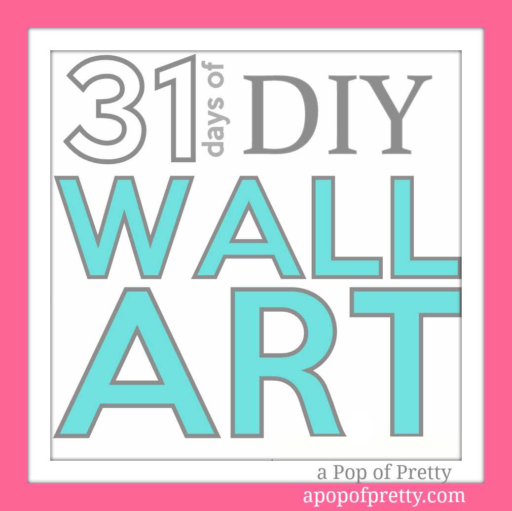 31 Days of…DIY Wall Art Ideas!