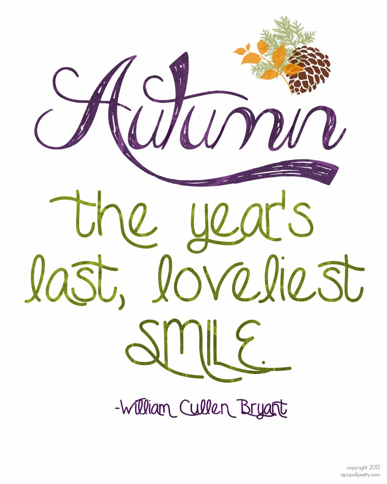 Fall Printable: Autumn, the year’s last loveliest smile.