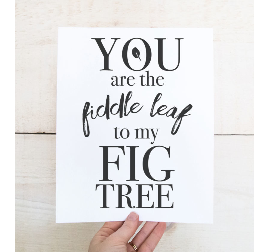 Free Valentine Printable #3: "You are the fiddle leaf to my fig tree"